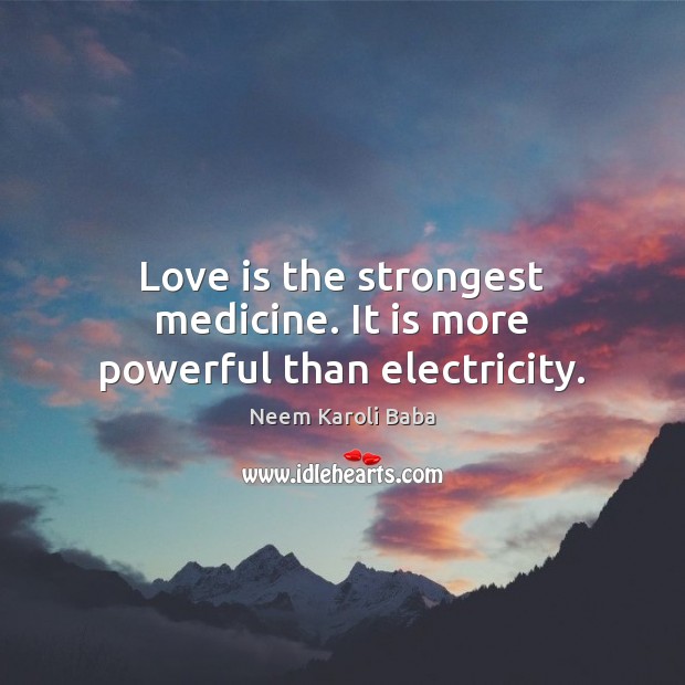 Love is the strongest medicine. It is more powerful than electricity. Neem Karoli Baba Picture Quote