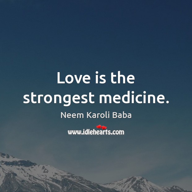 Love is the strongest medicine. Neem Karoli Baba Picture Quote