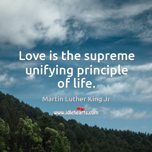 Love is the supreme unifying principle of life. Image