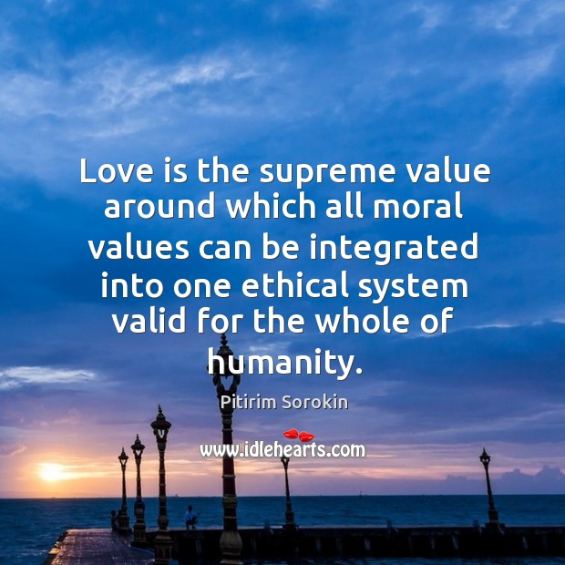 Love is the supreme value around which all moral values can be Image