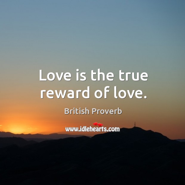 Love is the true reward of love. Image