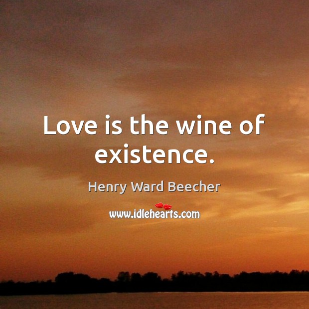 Love is the wine of existence. Image