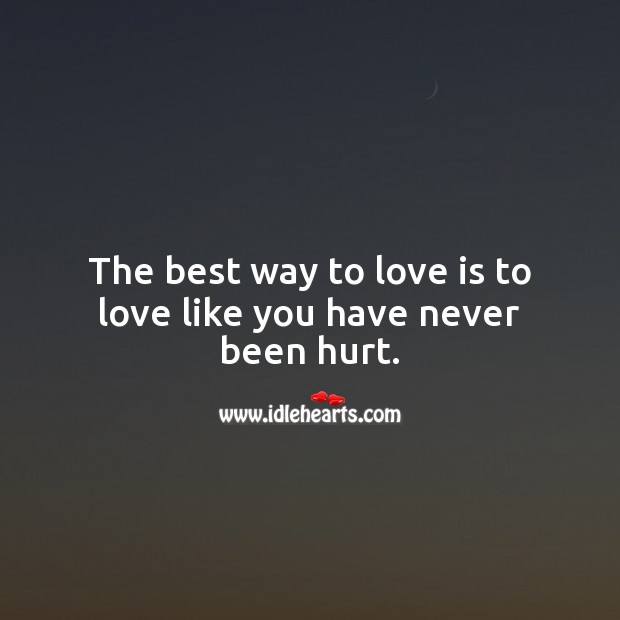 Love is to love like you have never been hurt. Image