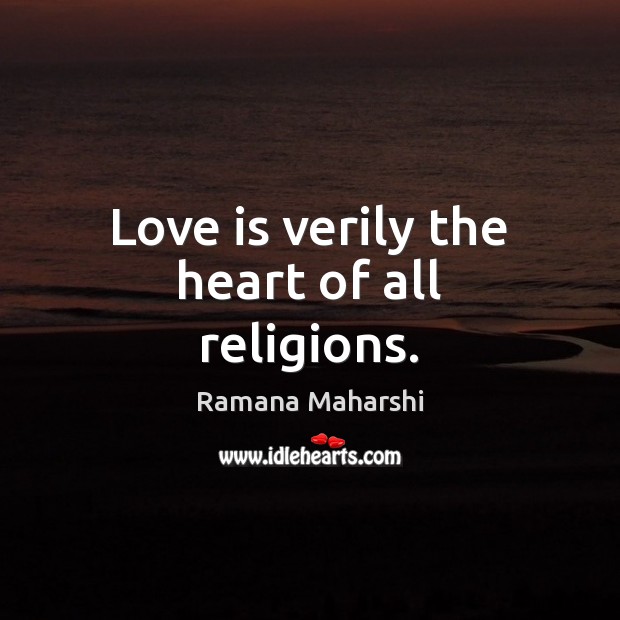 Love is verily the heart of all religions. Ramana Maharshi Picture Quote