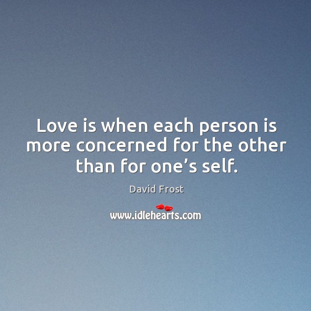 Love is when each person is more concerned for the other than for one’s self. Image