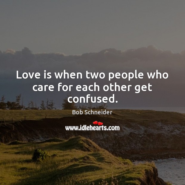 Love is when two people who care for each other get confused. People Quotes Image