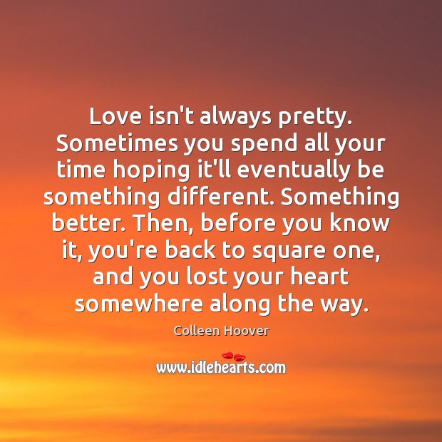 Love isn’t always pretty. Sometimes you spend all your time hoping it’ll Image