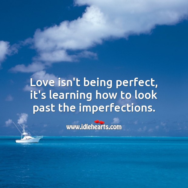 Love isn’t being perfect, it’s learning how to look past the imperfections. Love Messages Image