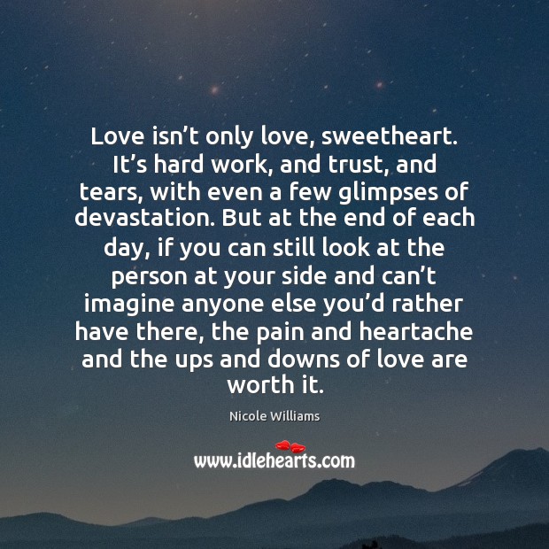 Love isn’t only love, sweetheart. It’s hard work, and trust, Love Is Quotes Image
