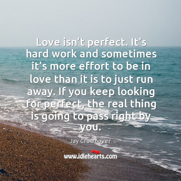 Love isn’t perfect. It’s hard work and sometimes it’s Jay Crownover Picture Quote