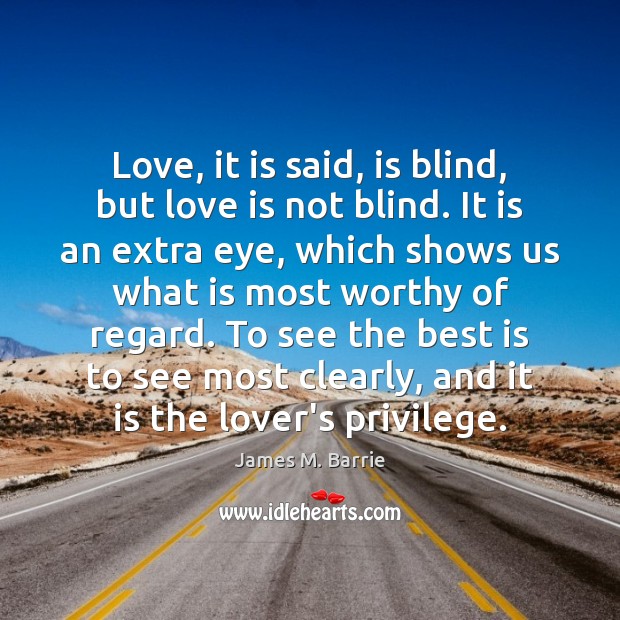 Love, it is said, is blind, but love is not blind. It Image