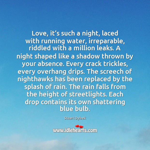 Love, it’s such a night, laced with running water, irreparable, riddled Stuart Dybek Picture Quote