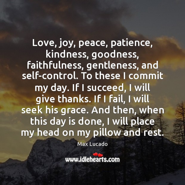 Love, joy, peace, patience, kindness, goodness, faithfulness, gentleness, and self-control. To these Image