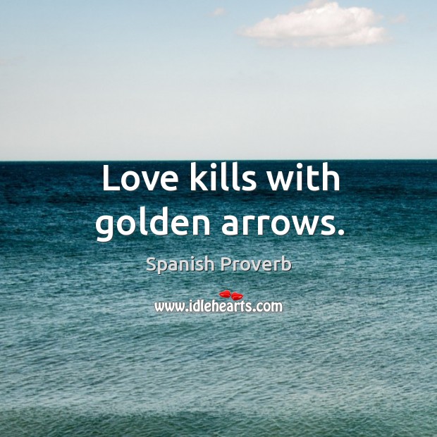 Love kills with golden arrows. Image
