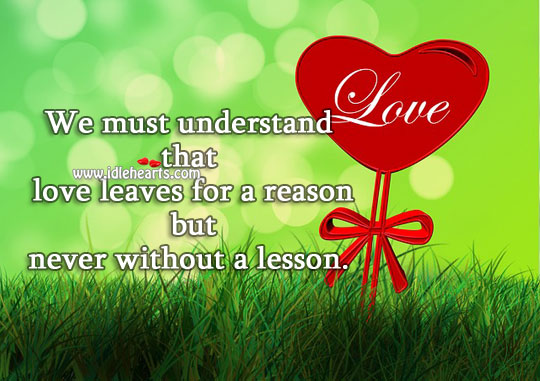 Love leaves for a reason but never without a lesson. Wise Quotes Image