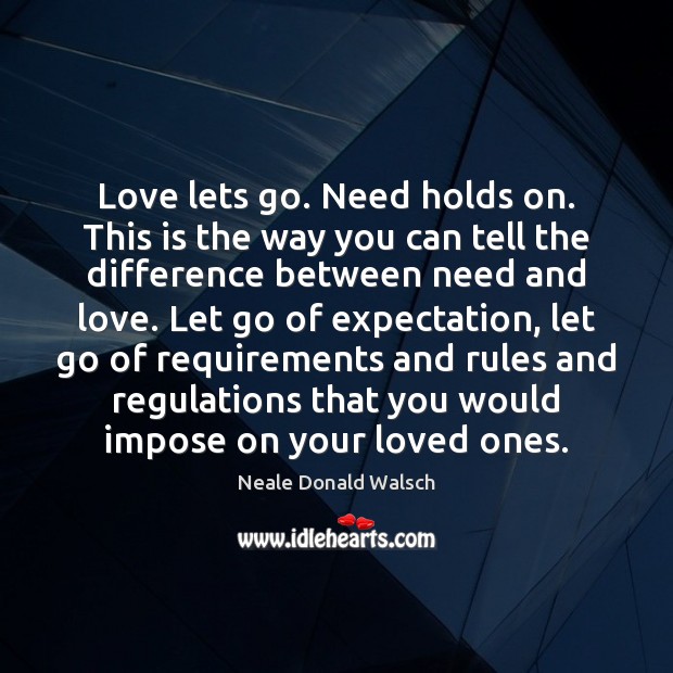 Love lets go. Need holds on. This is the way you can Let Go Quotes Image