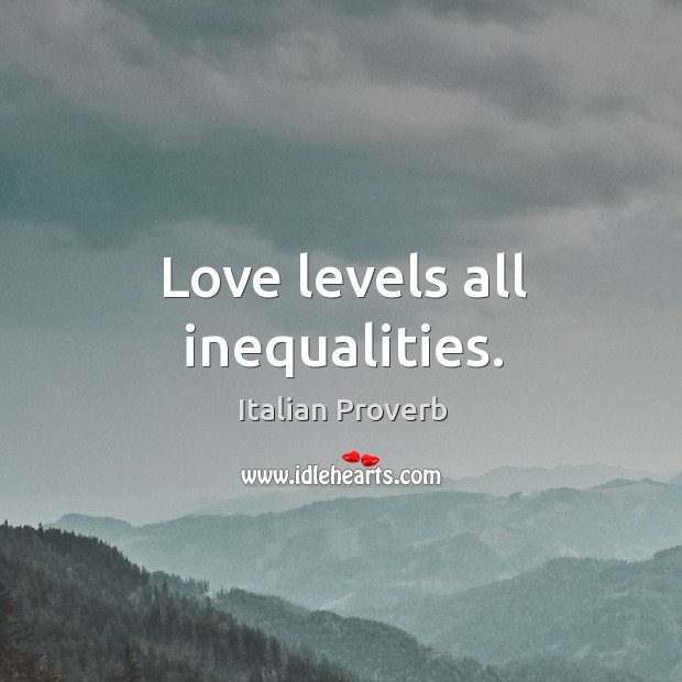 Love levels all inequalities. Image