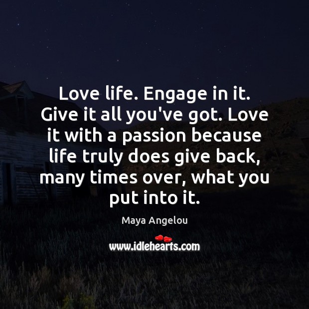Love life. Engage in it. Give it all you’ve got. Love it Image