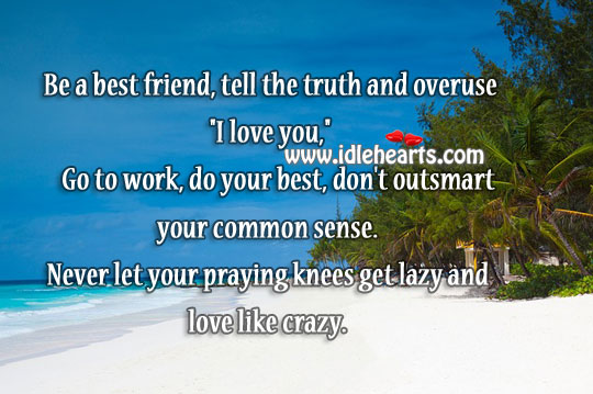 Be a best friend, tell the truth I Love You Quotes Image
