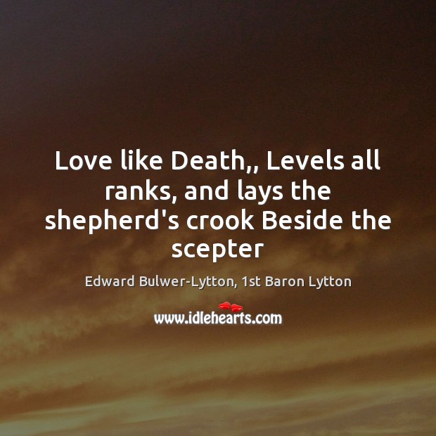 Love like Death,, Levels all ranks, and lays the shepherd’s crook Beside the scepter Image
