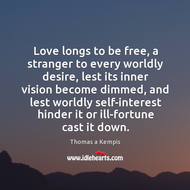 Love longs to be free, a stranger to every worldly desire, lest Image
