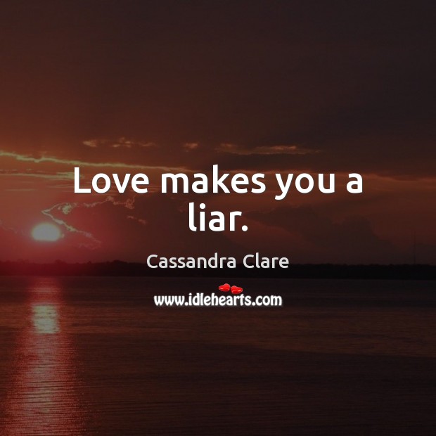Love makes you a liar. Image