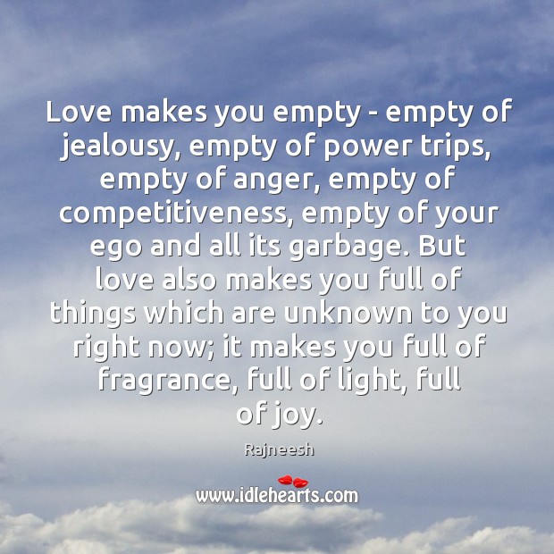 Love makes you empty – empty of jealousy, empty of power trips, Image