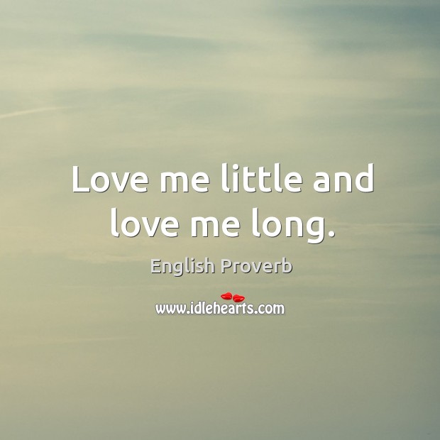Love me little and love me long. Love Me Quotes Image