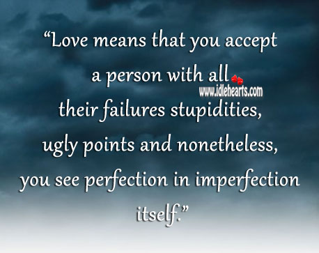 Love means seeing perfection in imperfections. Imperfection Quotes Image