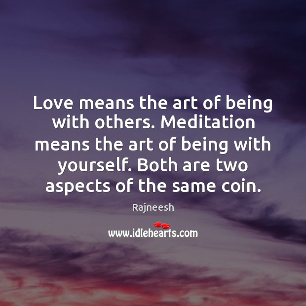 Love means the art of being with others. Meditation means the art Image