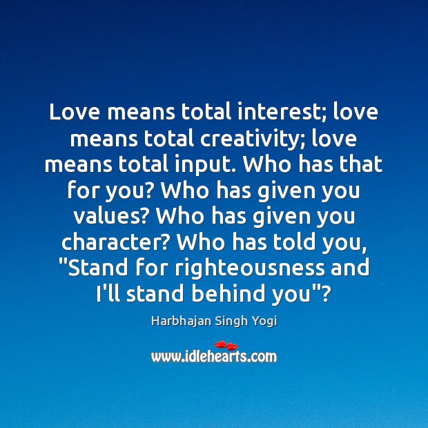 Love means total interest; love means total creativity; love means total input. Harbhajan Singh Yogi Picture Quote