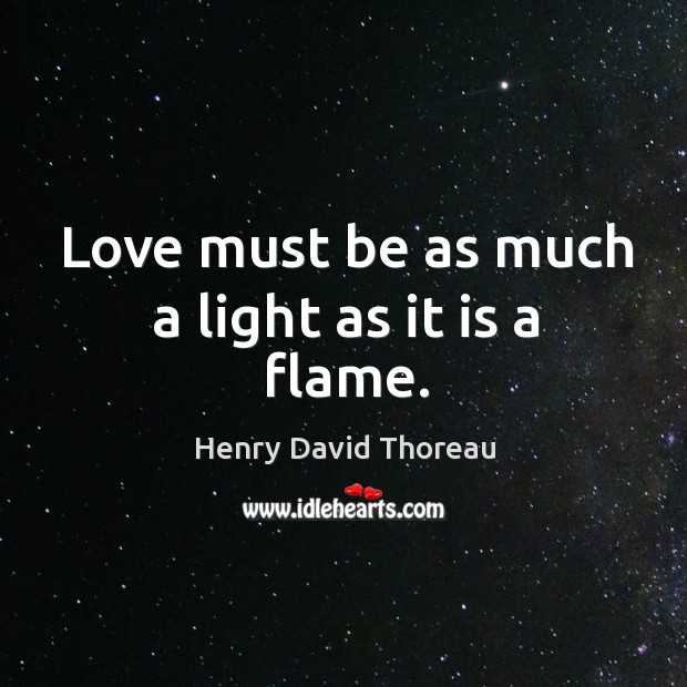 Love must be as much a light as it is a flame. Image