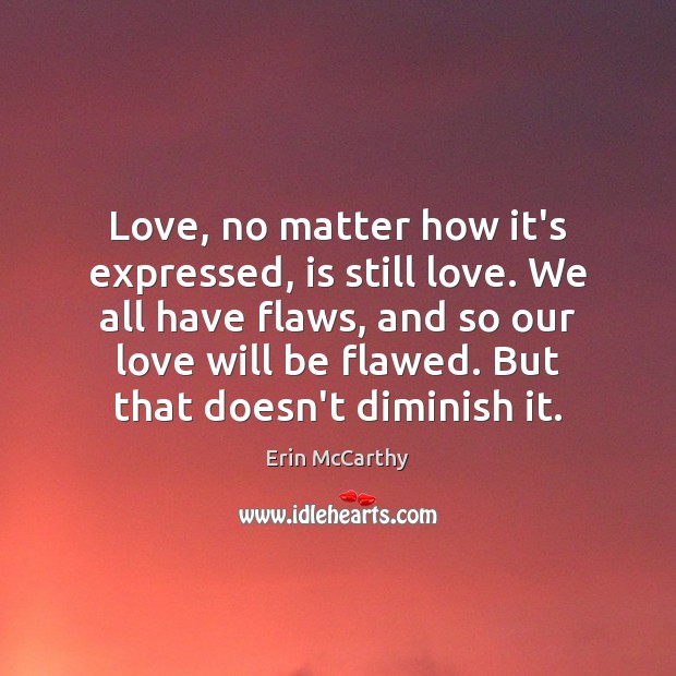 Love, no matter how it’s expressed, is still love. We all have Erin McCarthy Picture Quote