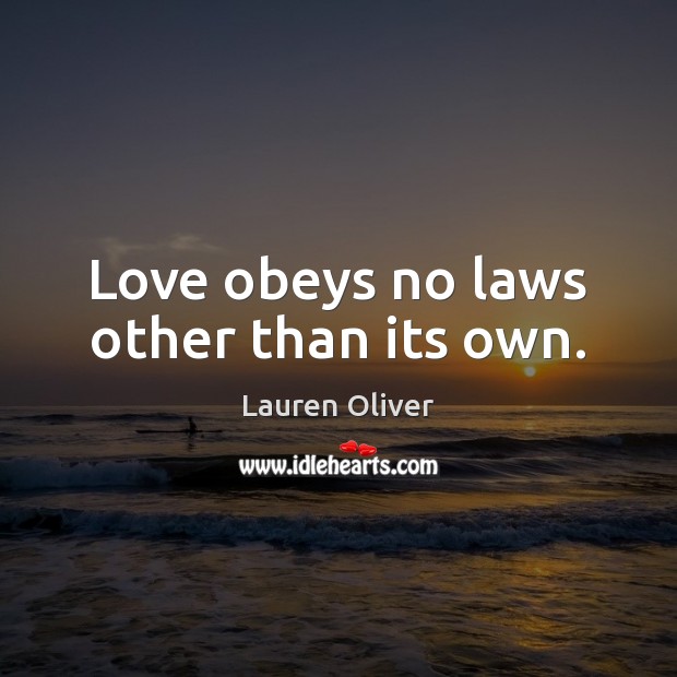 Love obeys no laws other than its own. Lauren Oliver Picture Quote