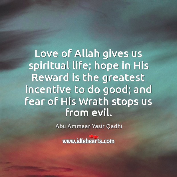 Love of Allah gives us spiritual life; hope in His Reward is Abu Ammaar Yasir Qadhi Picture Quote