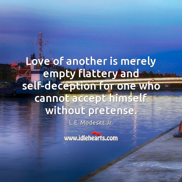 Love of another is merely empty flattery and self-deception for one who Image