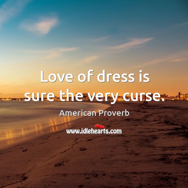 Love of dress is sure the very curse. Image