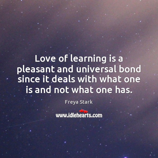 Love of learning is a pleasant and universal bond since it deals Learning Quotes Image