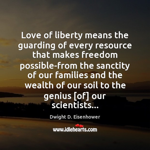 Love of liberty means the guarding of every resource that makes freedom Image