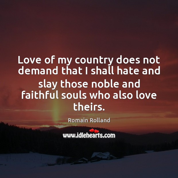 Love of my country does not demand that I shall hate and Romain Rolland Picture Quote