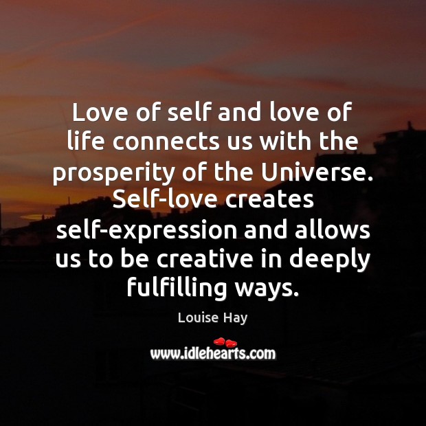 Love of self and love of life connects us with the prosperity Louise Hay Picture Quote