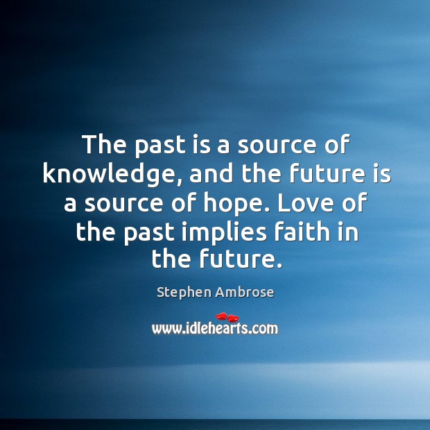 Love of the past implies faith in the future. Past Quotes Image