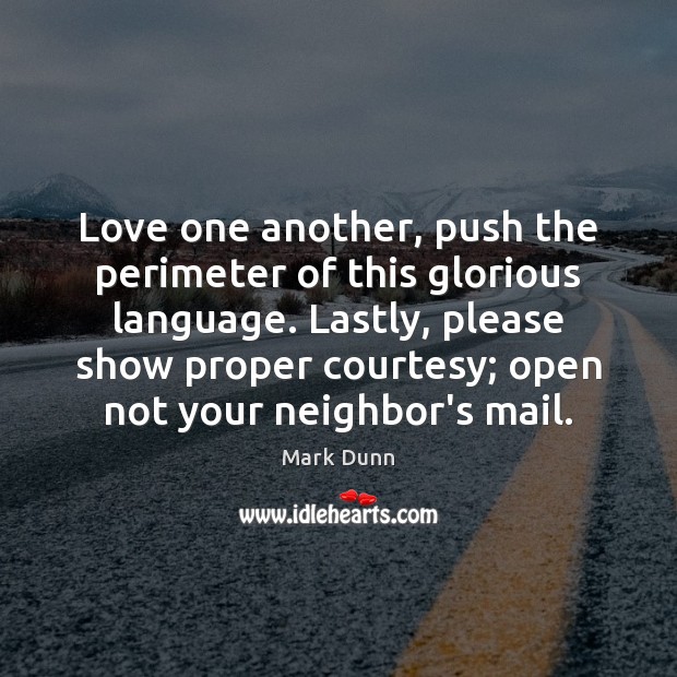 Love one another, push the perimeter of this glorious language. Lastly, please Image