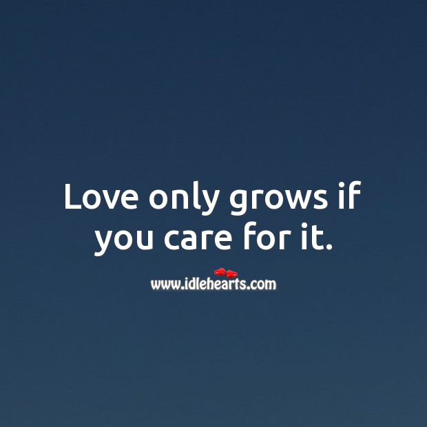 Love only grows if you care for it. Inspirational Love Quotes Image