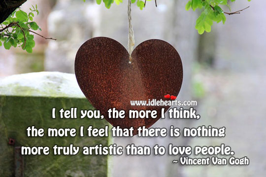The more I think, the more I feel Vincent van Gogh Picture Quote