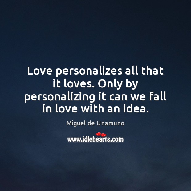 Love personalizes all that it loves. Only by personalizing it can we Image