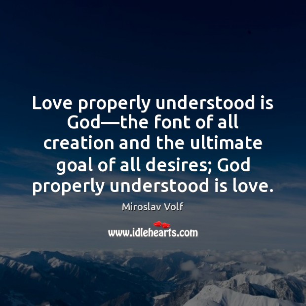 Love properly understood is God—the font of all creation and the Image