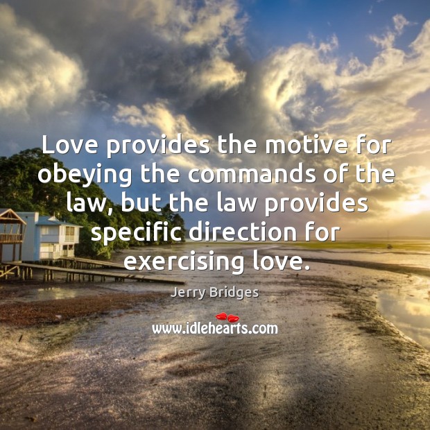 Love provides the motive for obeying the commands of the law, but Jerry Bridges Picture Quote