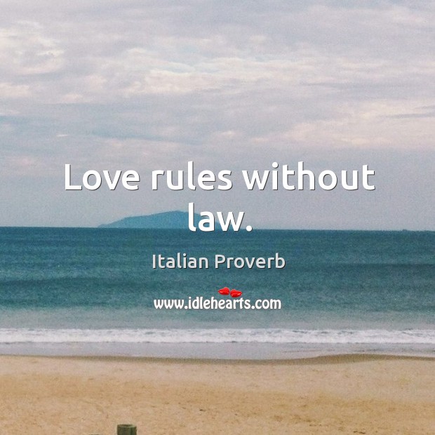 Love rules without law. Image