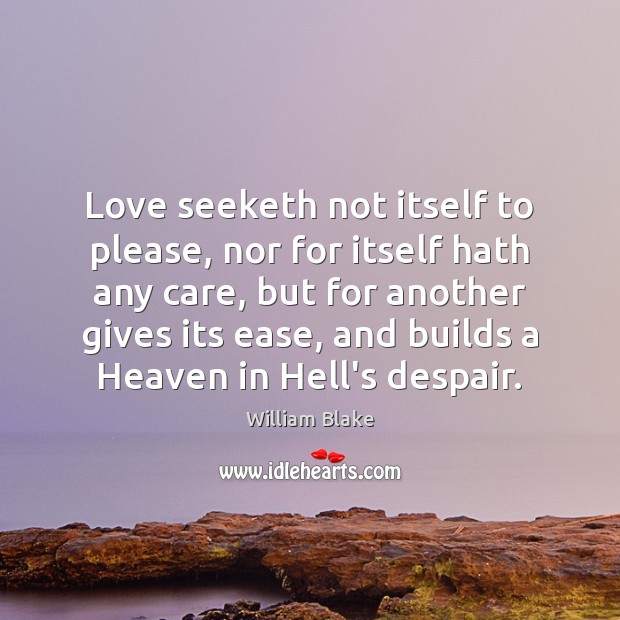 Love seeketh not itself to please, nor for itself hath any care, William Blake Picture Quote